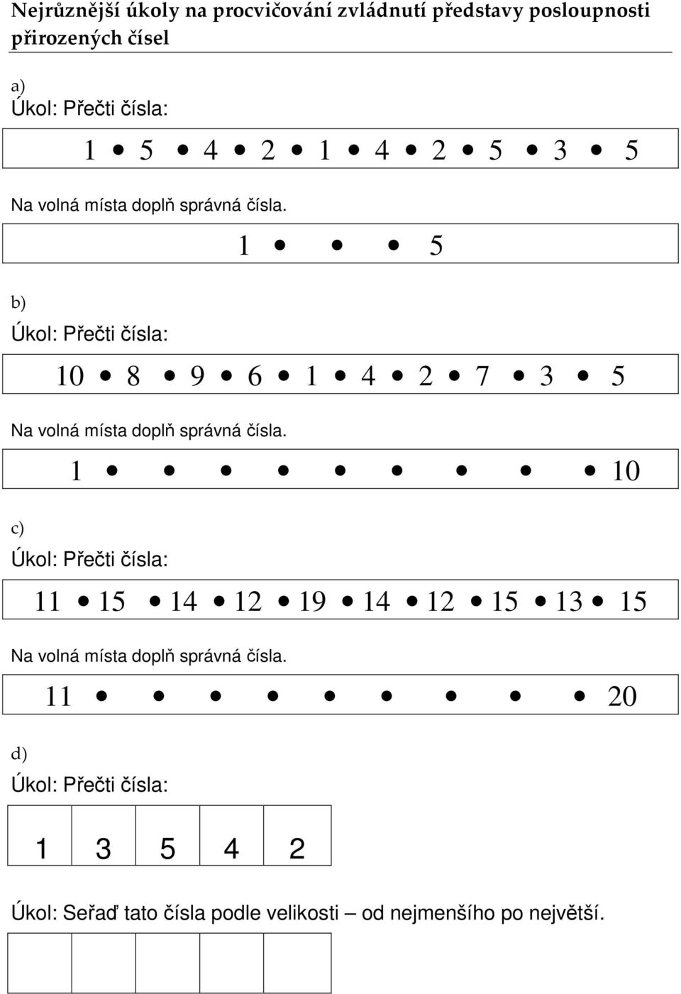 b) Úkol: Přečti čísla: 1 5 10 8 9 6 1 4 2 7 3 5 Na volná místa doplň správná čísla.