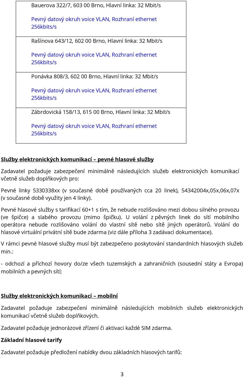 linky 5330338xx (v současné době používaných cca 20 linek), 54342004x,05x,06x,07x (v současné době využity jen 4 linky).