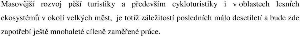 velkých měst, je totiž záležitostí posledních málo
