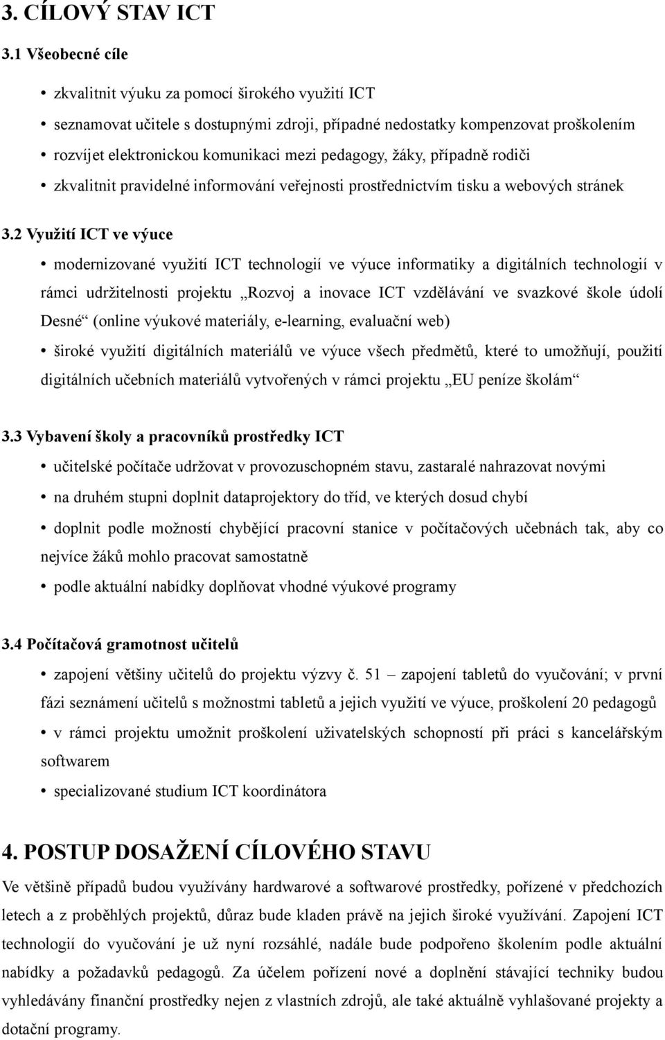 žáky, případně rodiči zkvalitnit pravidelné informování veřejnosti prostřednictvím tisku a webových stránek 3.