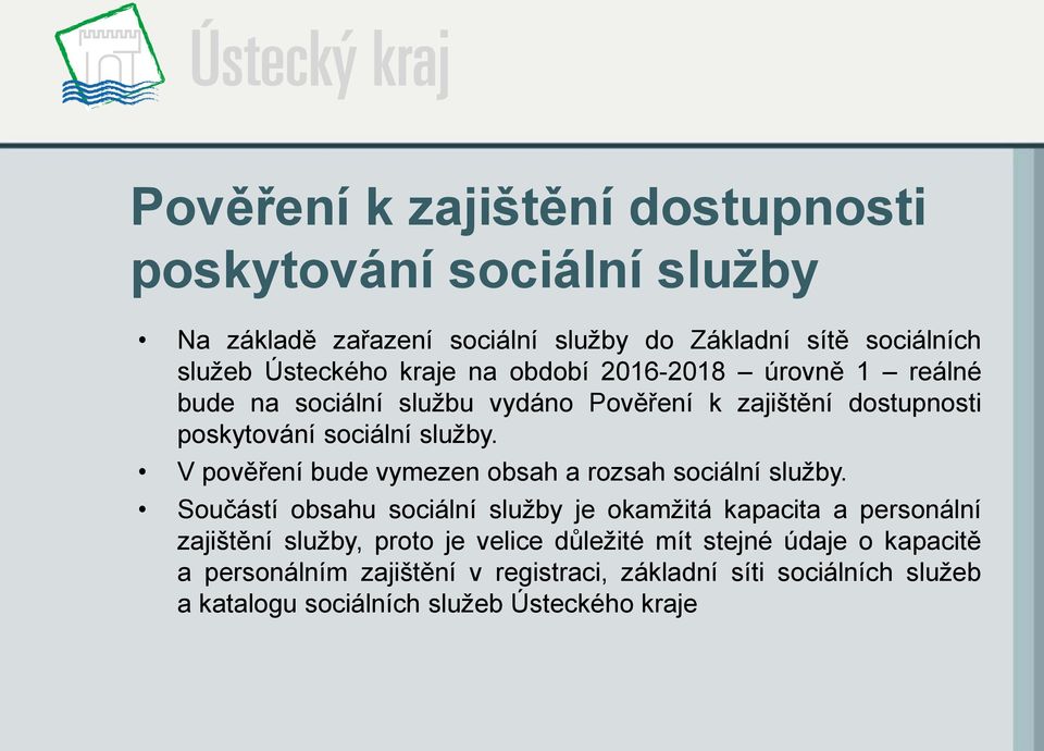 V pověření bude vymezen obsah a rozsah sociální služby.