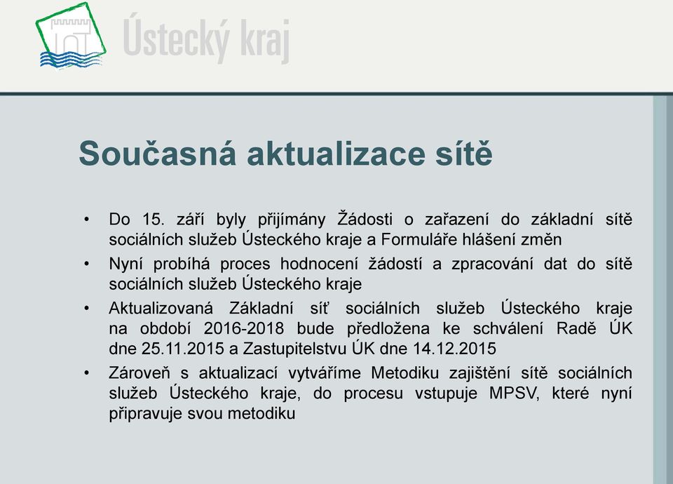 hodnocení žádostí a zpracování dat do sítě sociálních služeb Ústeckého kraje Aktualizovaná Základní síť sociálních služeb Ústeckého kraje na