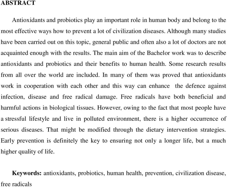 The main aim of the Bachelor work was to describe antioxidants and probiotics and their benefits to human health. Some research results from all over the world are included.