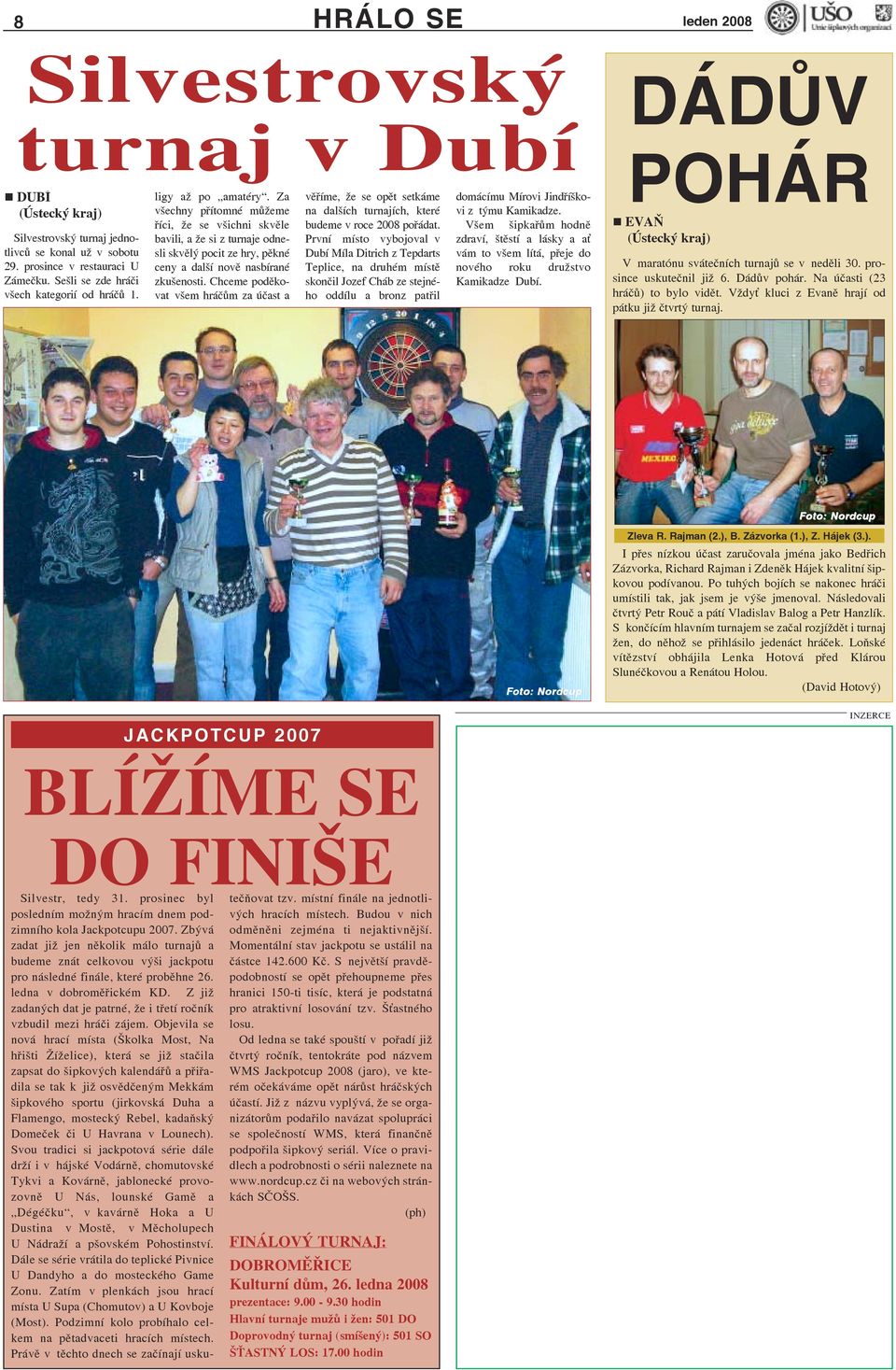 Za všechny přítomné můžeme říci, že se všichni skvěle bavili, a že si z turnaje odnesli skvělý pocit ze hry, pěkné ceny a další nově nasbírané zkušenosti.