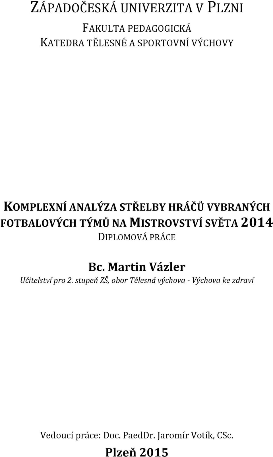 SVĚTA 2014 DIPLOMOVÁ PRÁCE Bc. Martin Vázler Učitelství pro 2.