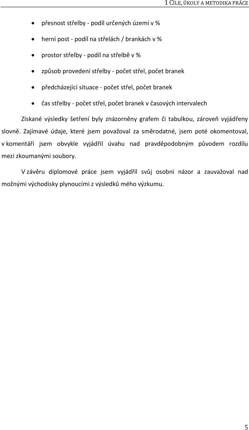znázorněny grafem či tabulkou, zároveň vyjádřeny slovně.