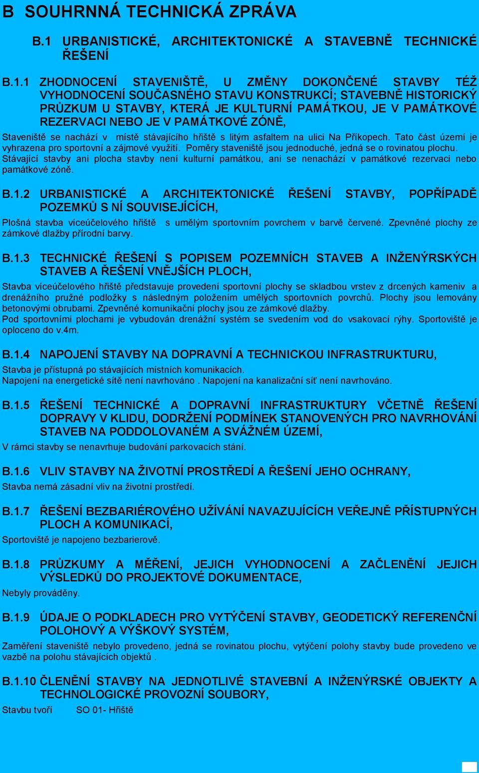 1 ZHODNOCENÍ STAVENIŠTĚ, U ZMĚNY DOKONČENÉ STAVBY TÉŽ VYHODNOCENÍ SOUČASNÉHO STAVU KONSTRUKCÍ; STAVEBNĚ HISTORICKÝ PRŮZKUM U STAVBY, KTERÁ JE KULTURNÍ PAMÁTKOU, JE V PAMÁTKOVÉ REZERVACI NEBO JE V