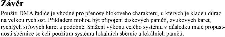 Příkladem mohou být připojení diskových pamětí, zvukových karet, rychlých síťových