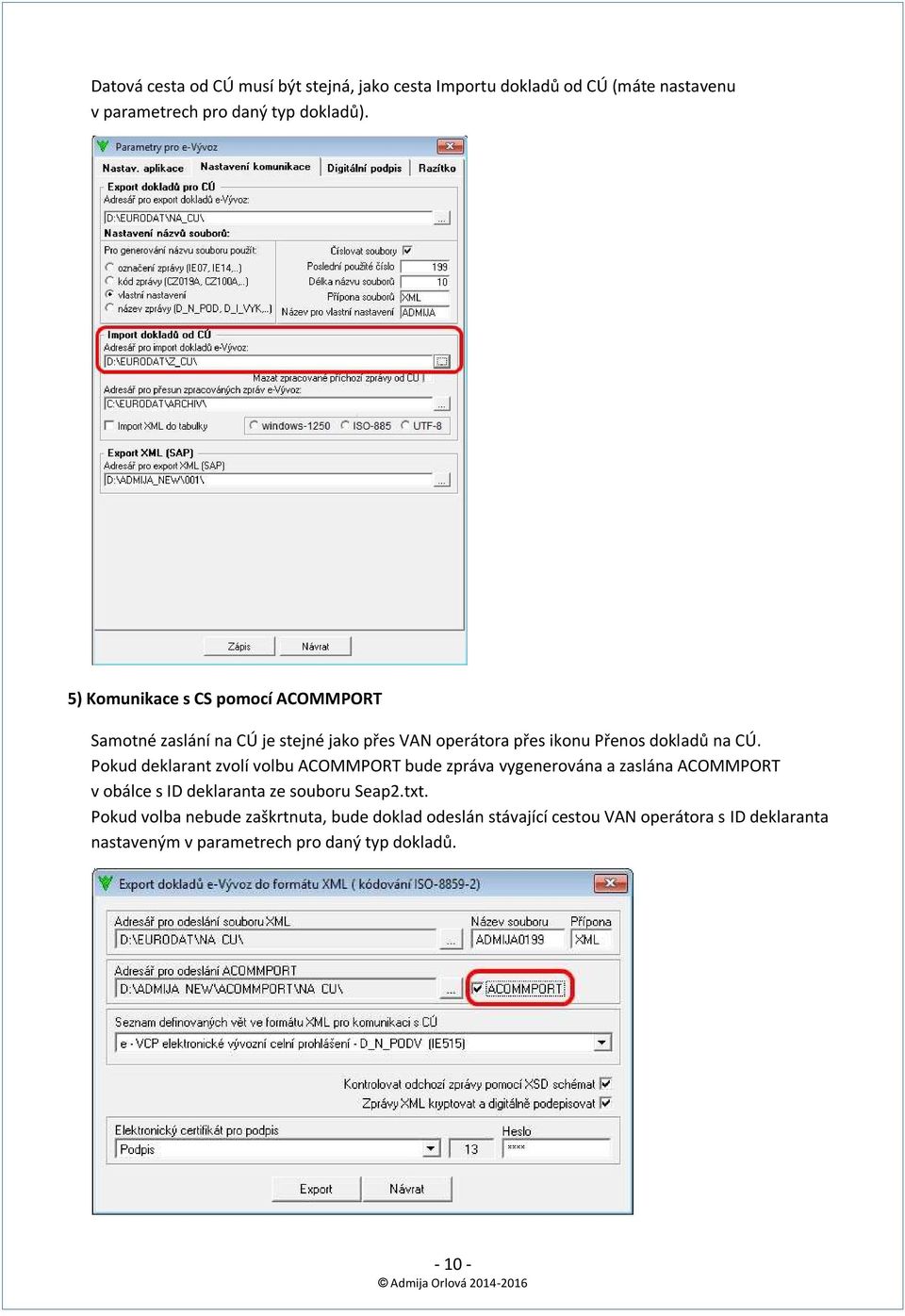 Pokud deklarant zvolí volbu ACOMMPORT bude zpráva vygenerována a zaslána ACOMMPORT v obálce s ID deklaranta ze souboru Seap2.txt.