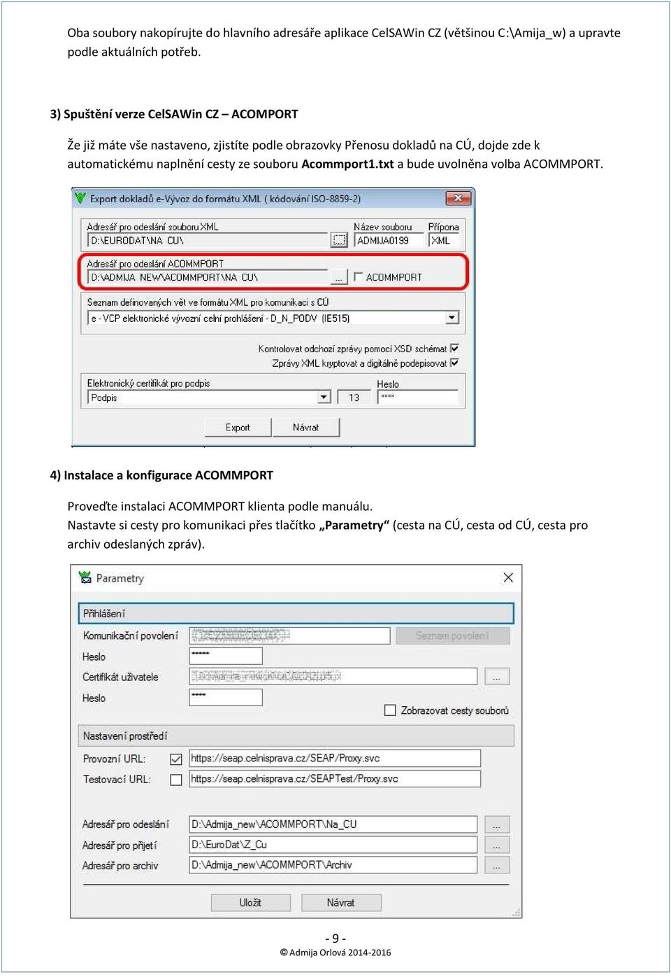 automatickému naplnění cesty ze souboru Acommport1.txt a bude uvolněna volba ACOMMPORT.