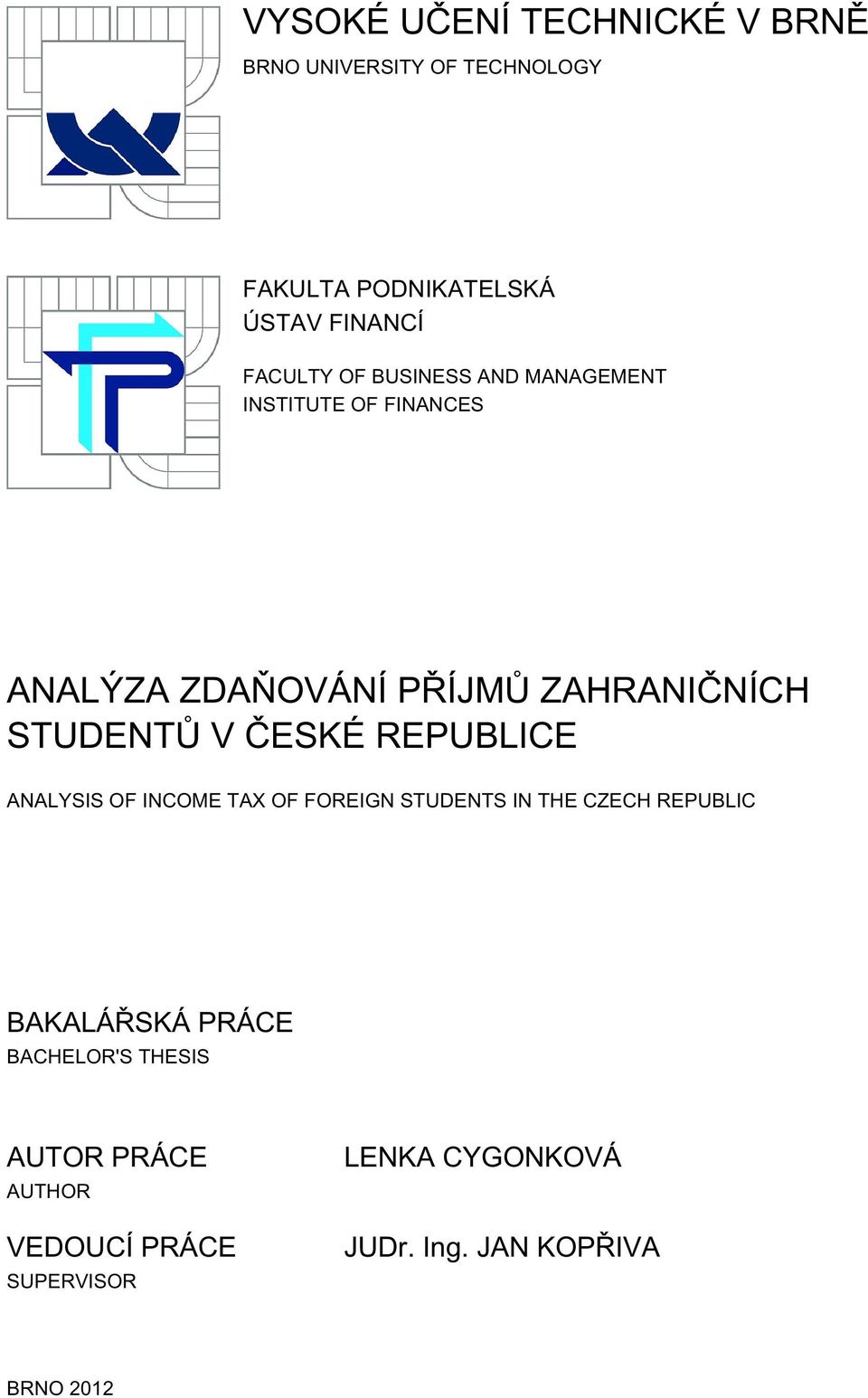 STUDENTŮ V ČESKÉ REPUBLICE ANALYSIS OF INCOME TAX OF FOREIGN STUDENTS IN THE CZECH REPUBLIC BAKALÁŘSKÁ