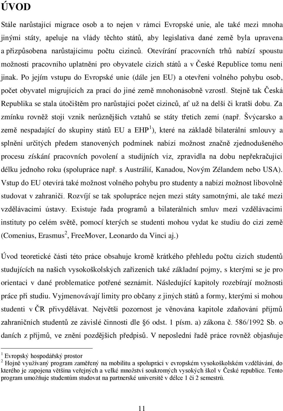 Po jejím vstupu do Evropské unie (dále jen EU) a otevření volného pohybu osob, počet obyvatel migrujících za prací do jiné země mnohonásobně vzrostl.