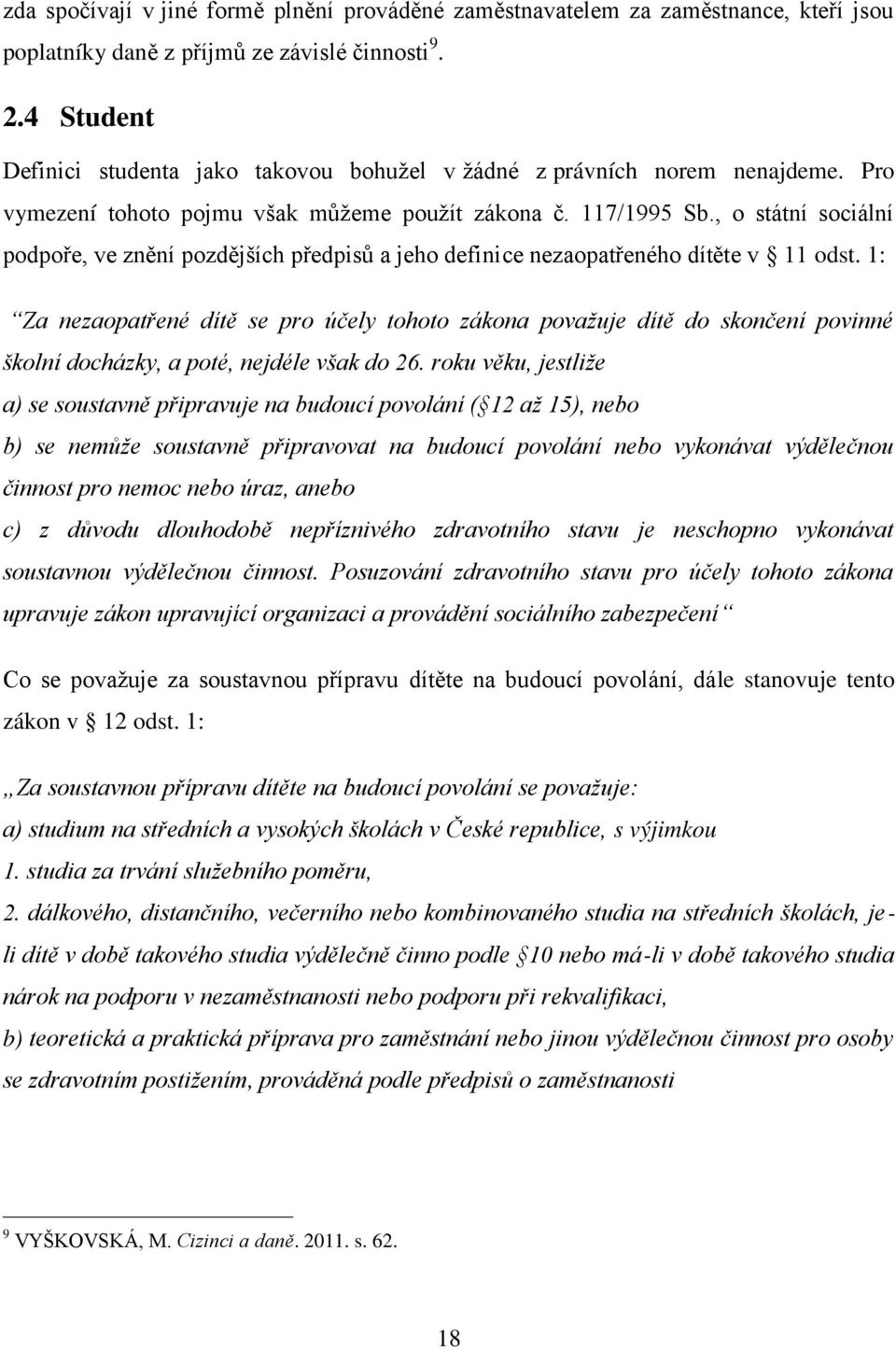, o státní sociální podpoře, ve znění pozdějších předpisů a jeho definice nezaopatřeného dítěte v 11 odst.