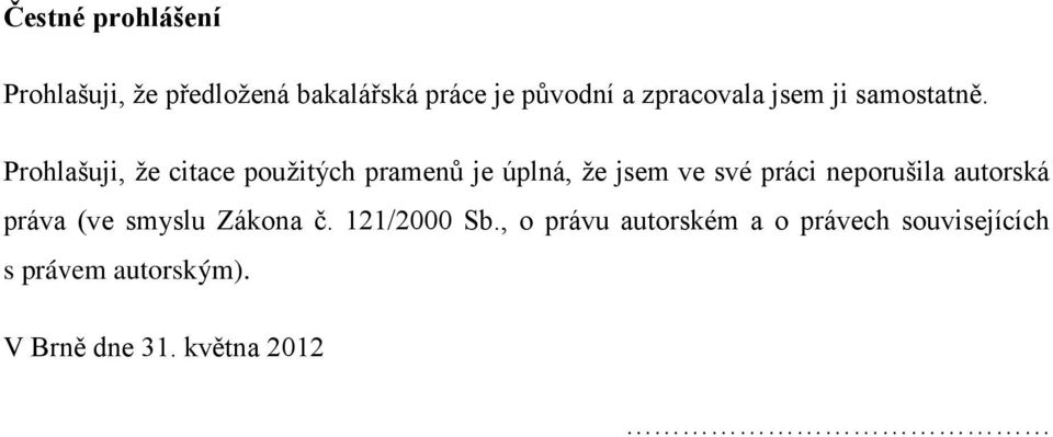 Prohlašuji, že citace použitých pramenů je úplná, že jsem ve své práci neporušila