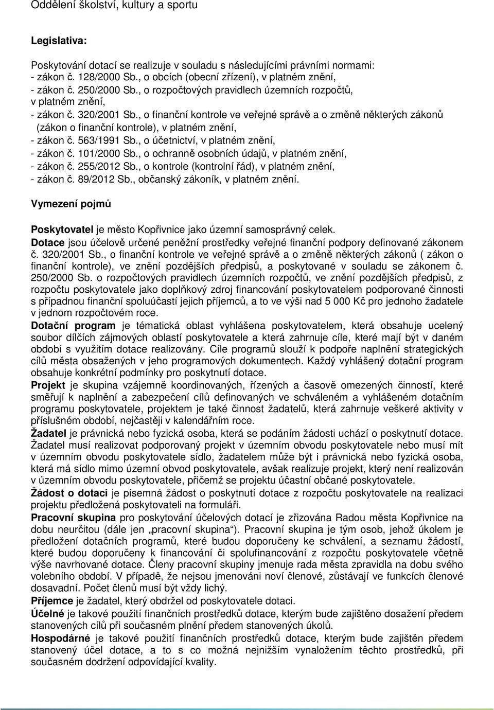 , o finanční kontrole ve veřejné správě a o změně některých zákonů (zákon o finanční kontrole), v platném znění, - zákon č. 563/1991 Sb., o účetnictví, v platném znění, - zákon č. 101/2000 Sb.