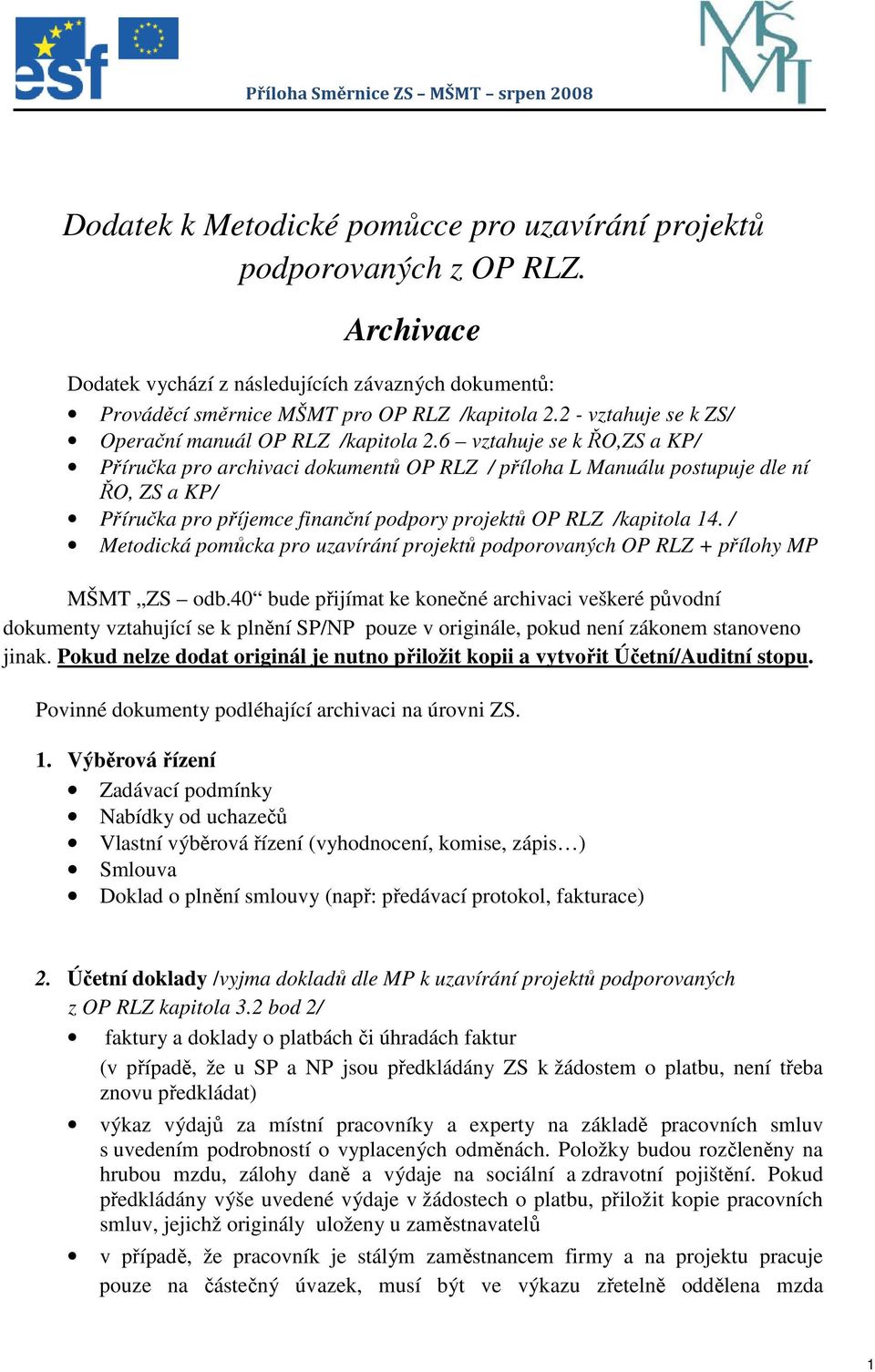 6 vztahuje se k ŘO,ZS a KP/ Příručka pro archivaci dokumentů OP RLZ / příloha L Manuálu postupuje dle ní ŘO, ZS a KP/ Příručka pro příjemce finanční podpory projektů OP RLZ /kapitola 14.