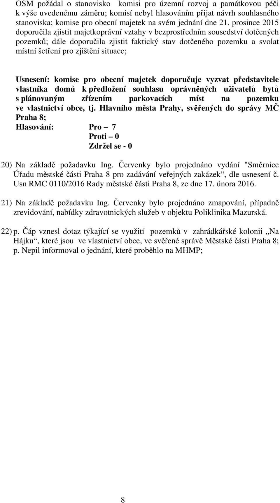 situace; Usnesení: komise pro obecní majetek doporučuje vyzvat představitele vlastníka domů k předložení souhlasu oprávněných uživatelů bytů s plánovaným zřízením parkovacích míst na pozemku ve