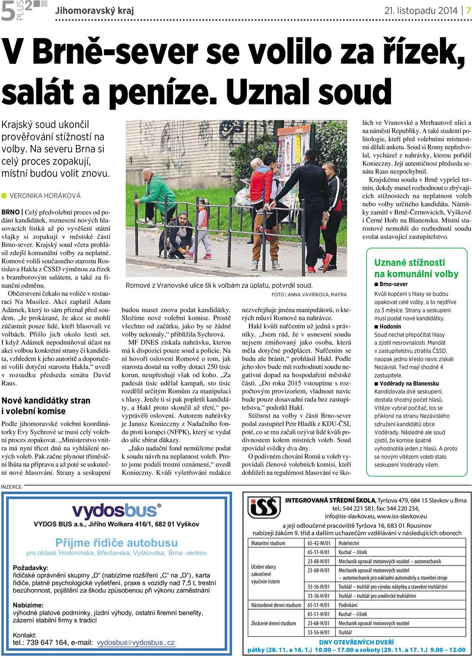 VERONIKA HORÁKOVÁ BRNO Celý předvolební proces od podání kandidátek, roznesení nových hlasovacích lístků až po vyvěšení státní vlajky si zopakují v městské části Brno-sever.