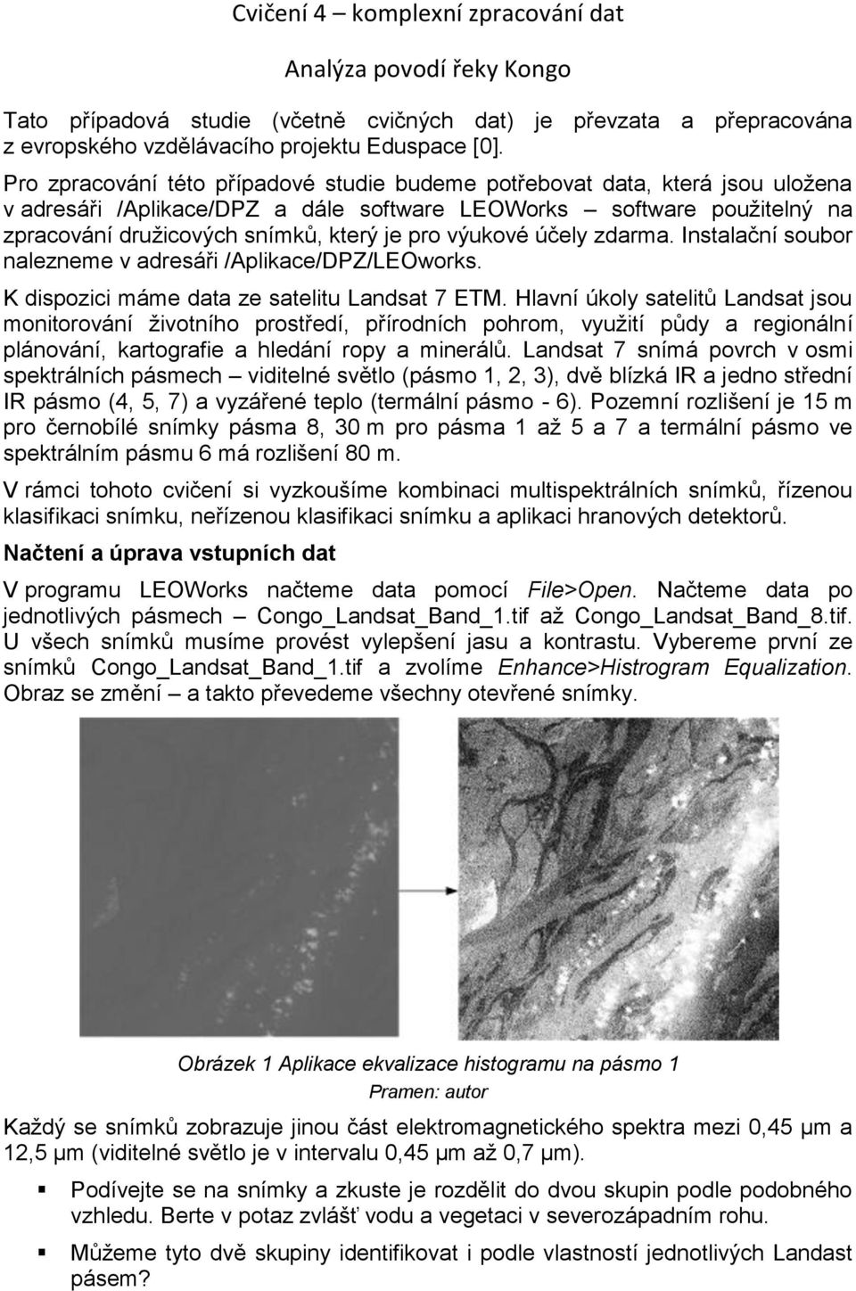 výukové účely zdarma. Instalační soubor nalezneme v adresáři /Aplikace/DPZ/LEOworks. K dispozici máme data ze satelitu Landsat 7 ETM.