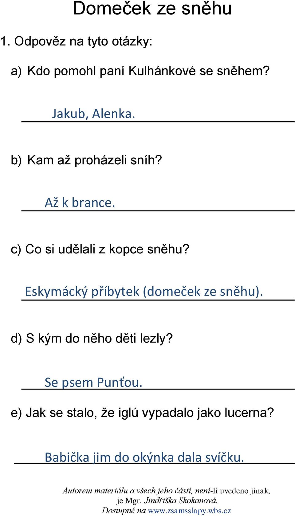 Eskymácký příbytek (domeček ze sněhu). d) S kým do něho děti lezly? Se psem Punťou.