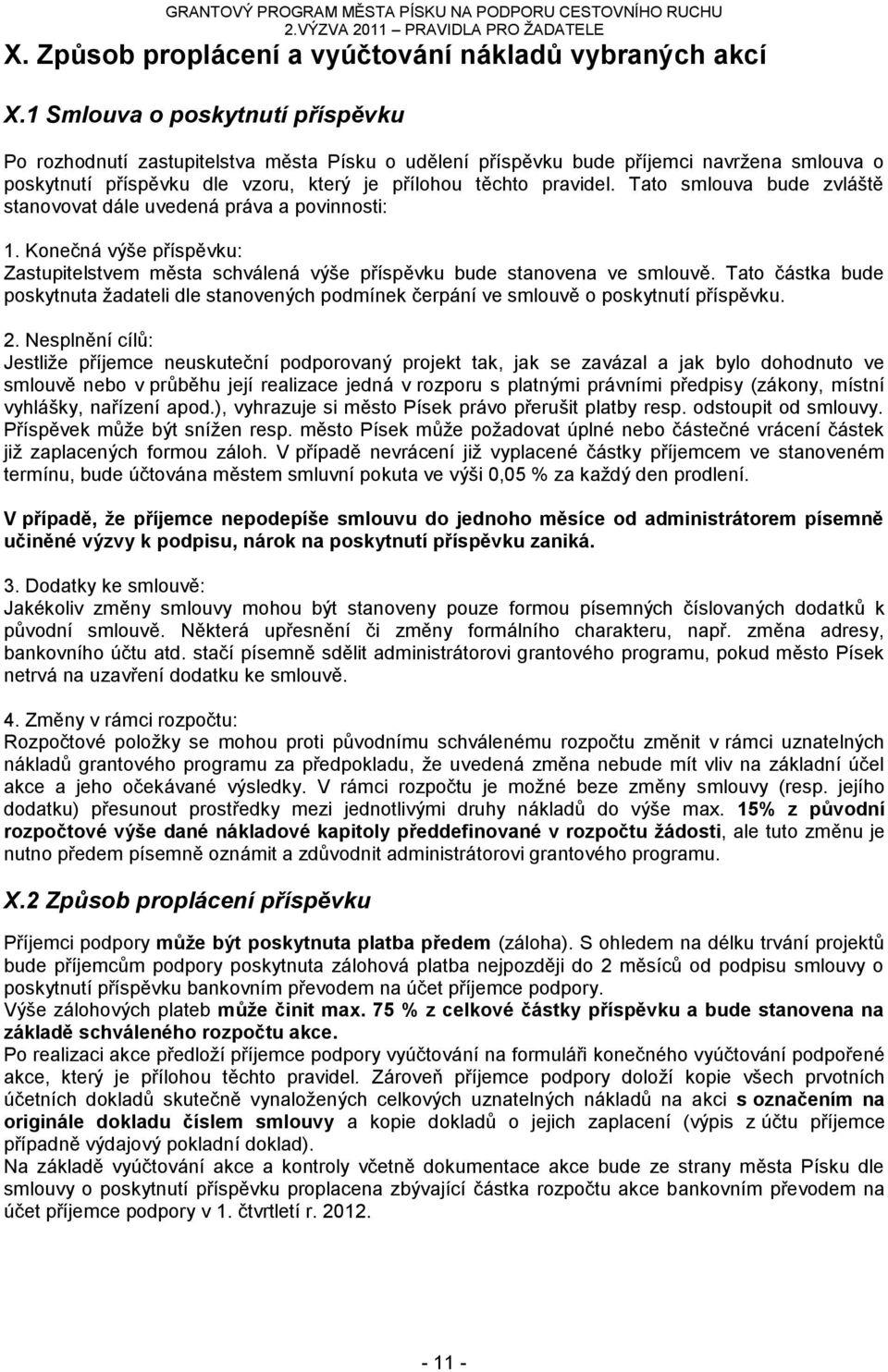 Tat smluva bude zvláště stanvvat dále uvedená práva a pvinnsti: 1. Knečná výše příspěvku: Zastupitelstvem města schválená výše příspěvku bude stanvena ve smluvě.