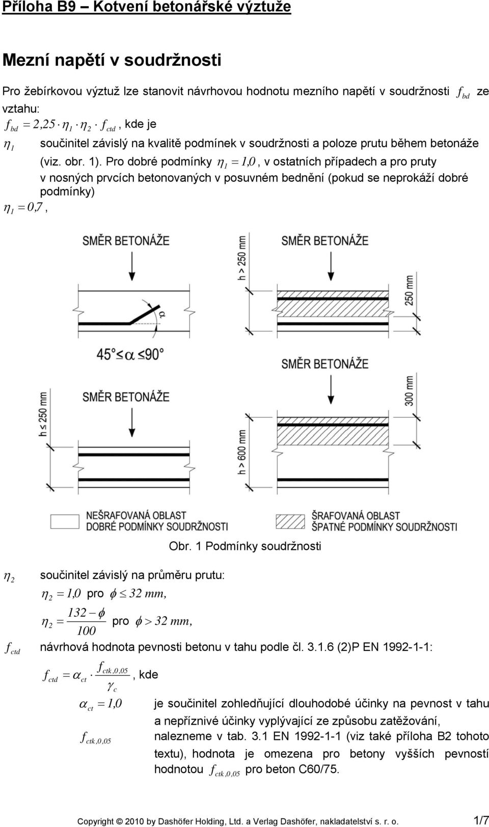 Podmínky soudržnosti η součinite ávisý na průměru prutu: η = 0 pro φ mm φ η = pro φ > mm 00 návrhová hodnota pevnosti betonu v tahu pode č.
