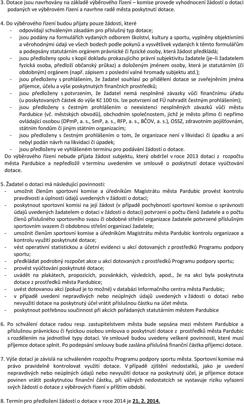 objektivními a věrohodnými údaji ve všech bodech podle pokynů a vysvětlivek vydaných k těmto formulářům a podepsány statutárním orgánem právnické či fyzické osoby, která žádost předkládá; - jsou