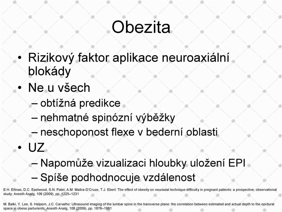 Ebert: The effect of obesity on neuraxial technique difficulty in pregnant patients: a prospective, observational study; Anesth Analg, 109 (2009), pp. 1225 1231 M. Balki, Y.