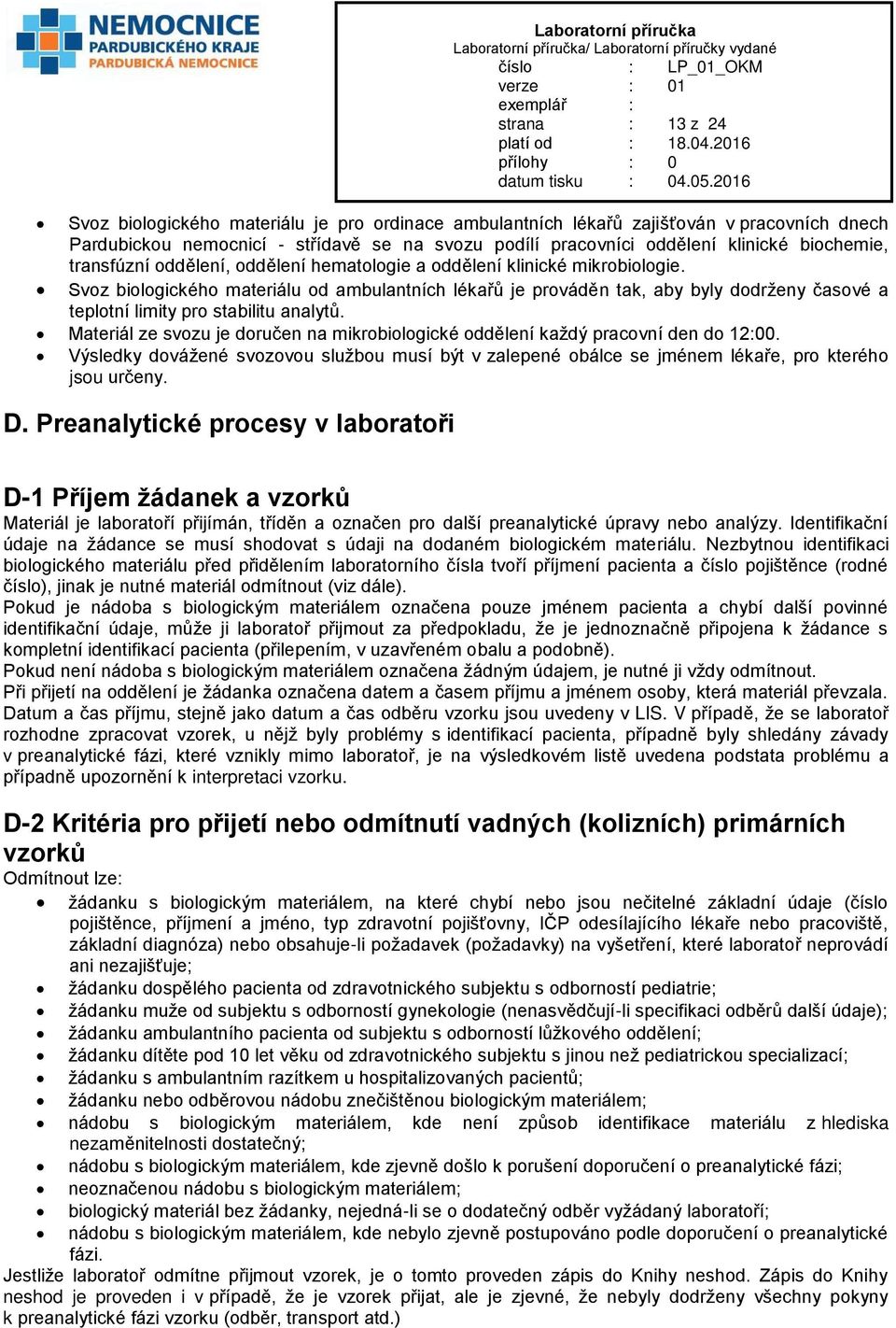 Svoz biologického materiálu od ambulantních lékařů je prováděn tak, aby byly dodrženy časové a teplotní limity pro stabilitu analytů.