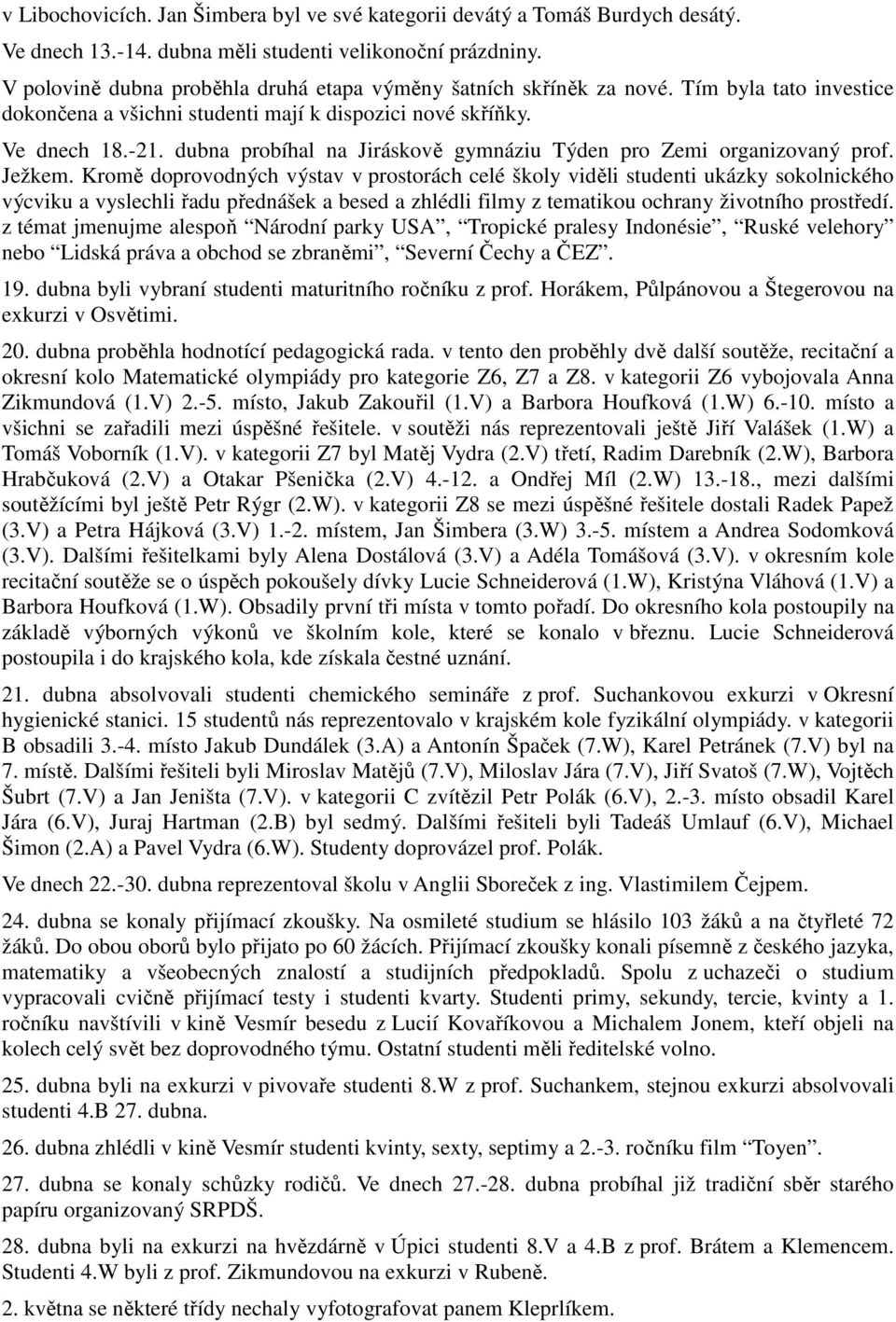 dubna probíhal na Jiráskově gymnáziu Týden pro Zemi organizovaný prof. Ježkem.