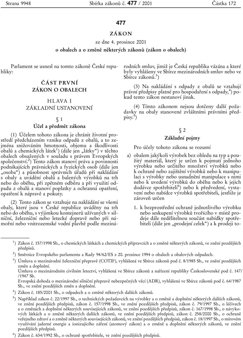 0 KON O OBALECH HLAVA I ZA 0 0 KLADNI 0 0 USTANOVENI 0 0 Л1 U 0 0 c 0 3el a pr 0 3edme 0 3t za 0 0kona 1є71) U 0 0 c 0 3elem tohoto za 0 0kona je chra 0 0nitz 0 3ivotn 0 1 0 0 prostr 0 3ed 0 1 0 0 pr