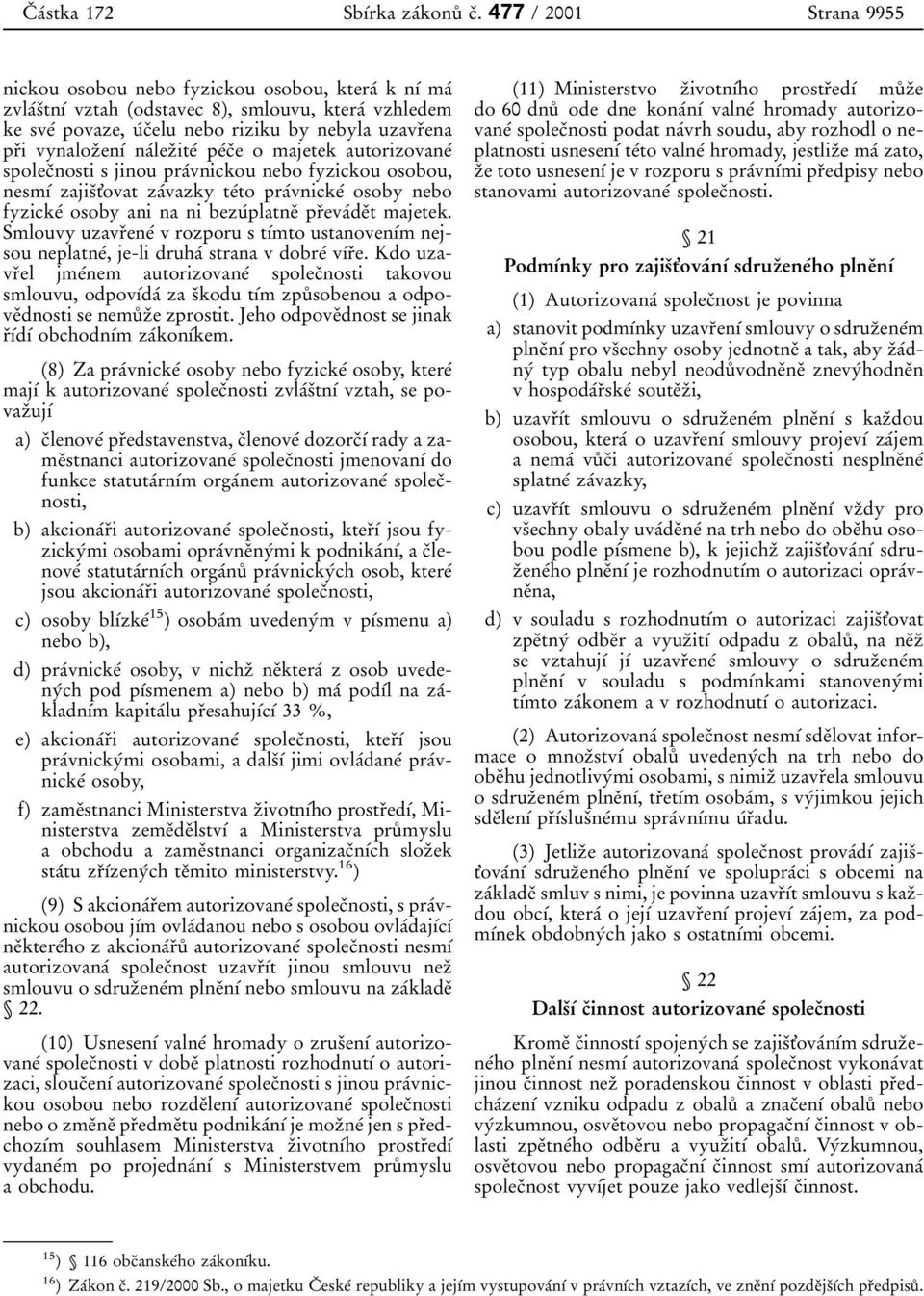 riziku by nebyla uzavr 0 3ena pr 0 3i vynaloz 0 3en 0 1 0 0 na 0 0lez 0 3ite 0 0 pe 0 0c 0 3e o majetek autorizovane 0 0 spolec 0 3nosti s jinou pra 0 0vnickou nebo fyzickou osobou, nesm 0 1 0 0