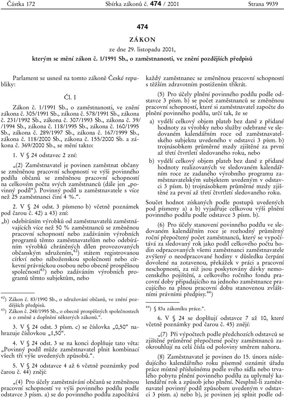 , o zame 0 3stnanosti, ve zne 0 3n 0 1 0 0 za 0 0kona c 0 3. 305/1991 Sb., za 0 0kona c 0 3. 578/1991 Sb., za 0 0kona c 0 3. 231/1992 Sb., za 0 0kona c 0 3. 307/1993 Sb., za 0 0kona c 0 3. 39/ /1994 Sb.