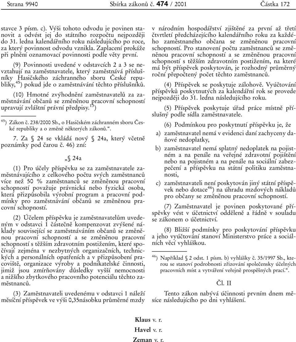 ledna kalenda 0 0r 0 3n 0 1 0 0ho roku na 0 0sleduj 0 1 0 0c 0 1 0 0ho po roce, za ktery 0 0 povinnostodvodu vznikla.