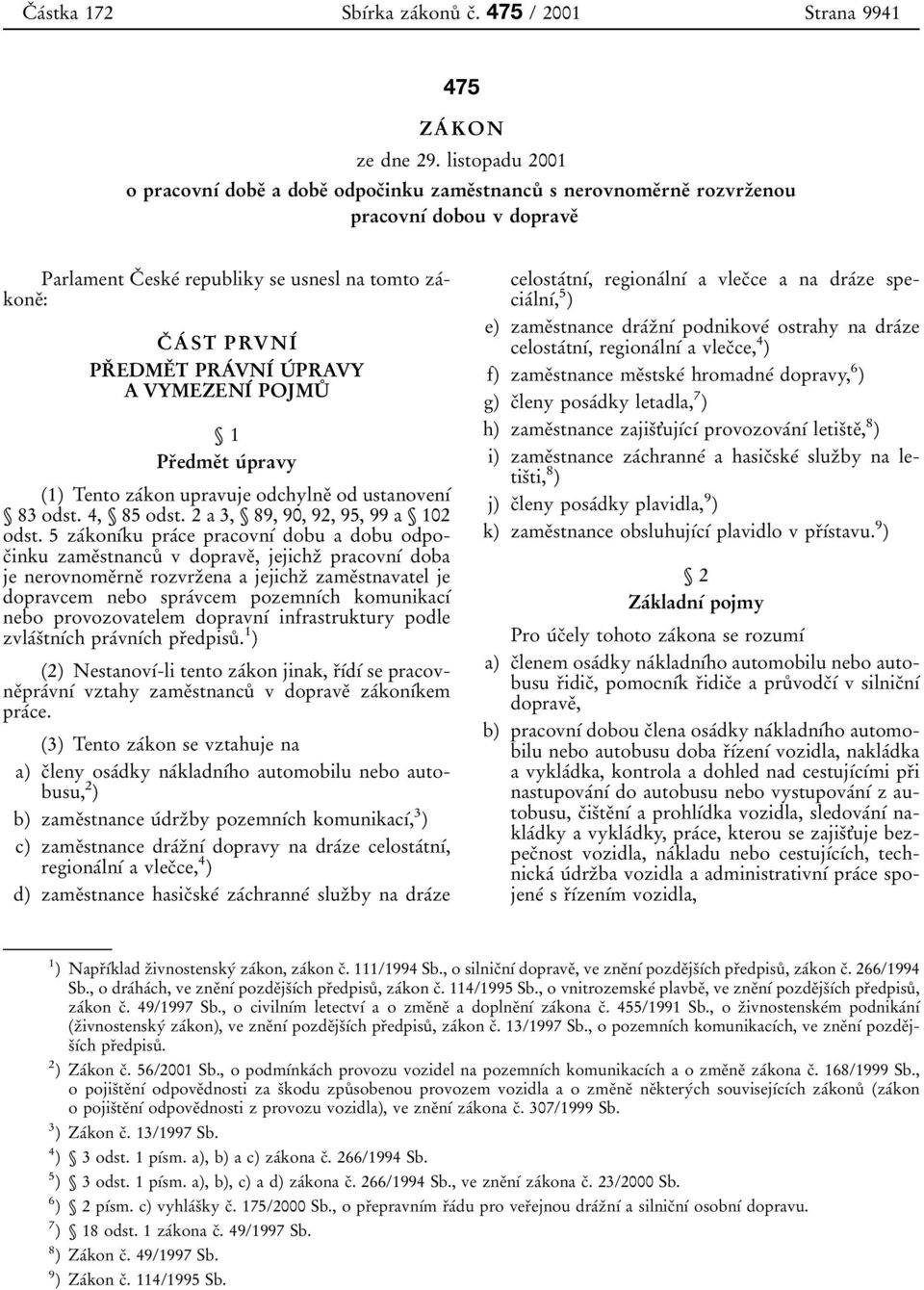 usnesl na tomto za 0 0kone 0 3: C 0 3 A 0 0 ST PRVNI 0 0 PR 0 3 EDME 0 3 T PRA 0 0VNI 0 0 U 0 0 PRAVY A VYMEZENI 0 0 POJMU 0 8 Л1 Pr 0 3edme 0 3t u 0 0 pravy 1є71) Tento za 0 0kon upravuje odchylne 0