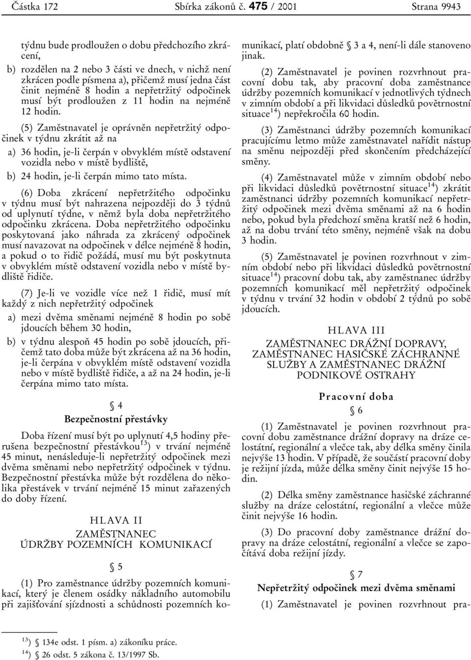 0 1 0 0smena a), pr 0 3ic 0 3emz 0 3 mus 0 1 0 0 jedna c 0 3a 0 0st c 0 3initnejme 0 0ne 0 3 8 hodin a nepr 0 3etrz 0 3ity 0 0 odpoc 0 3inek mus 0 1 0 0 by 0 0tprodlouz 0 3en z 11 hodin na nejme 0
