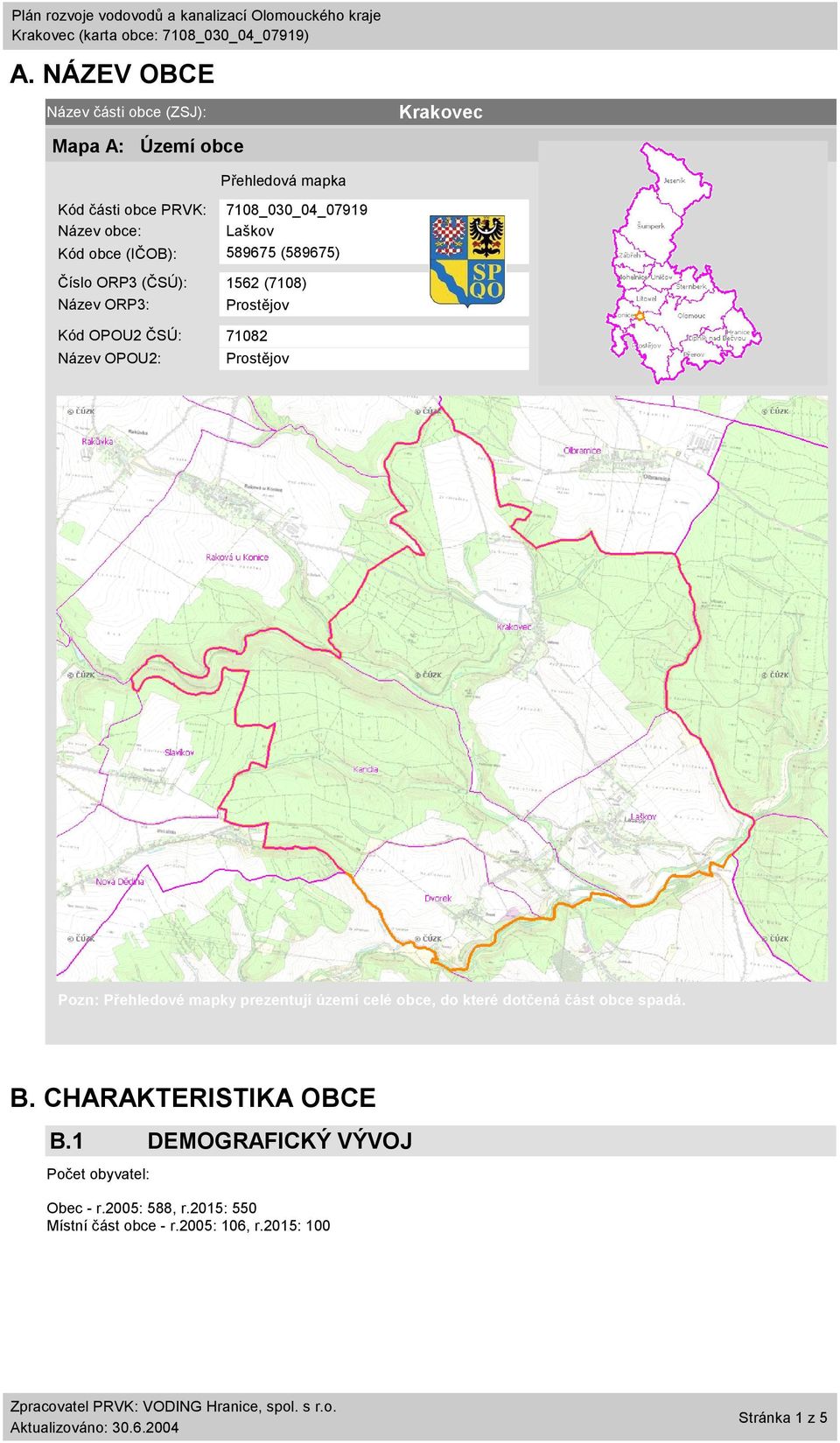 Název OPOU2: Prostějov Pozn: Přehledové mapky prezentují území celé obce, do které dotčená část obce spadá. B.
