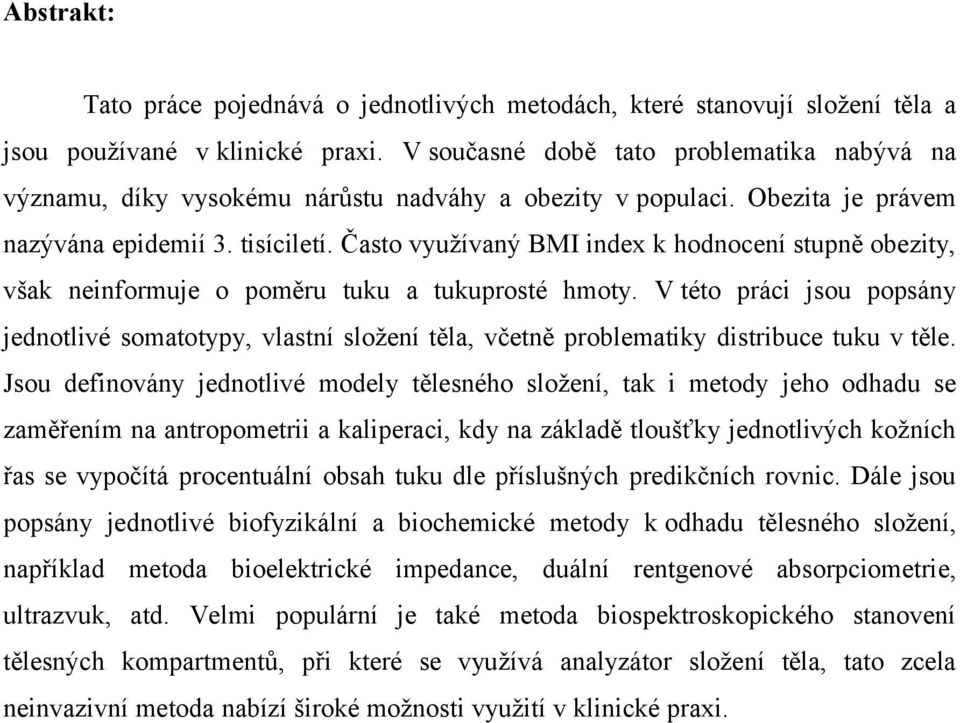 Často využívaný BMI index k hodnocení stupně obezity, však neinformuje o poměru tuku a tukuprosté hmoty.