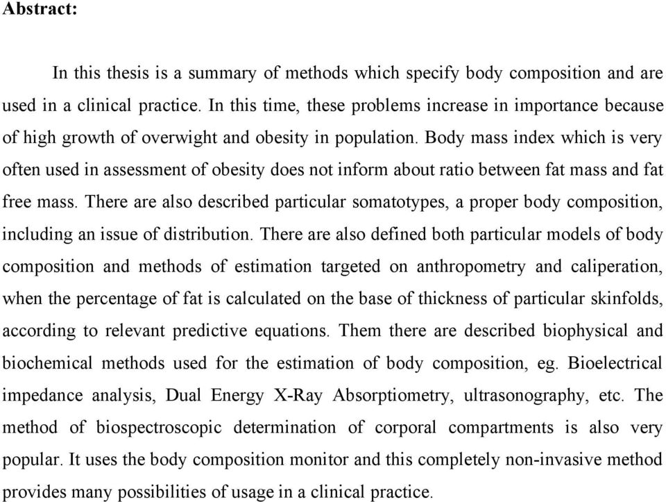 Body mass index which is very often used in assessment of obesity does not inform about ratio between fat mass and fat free mass.