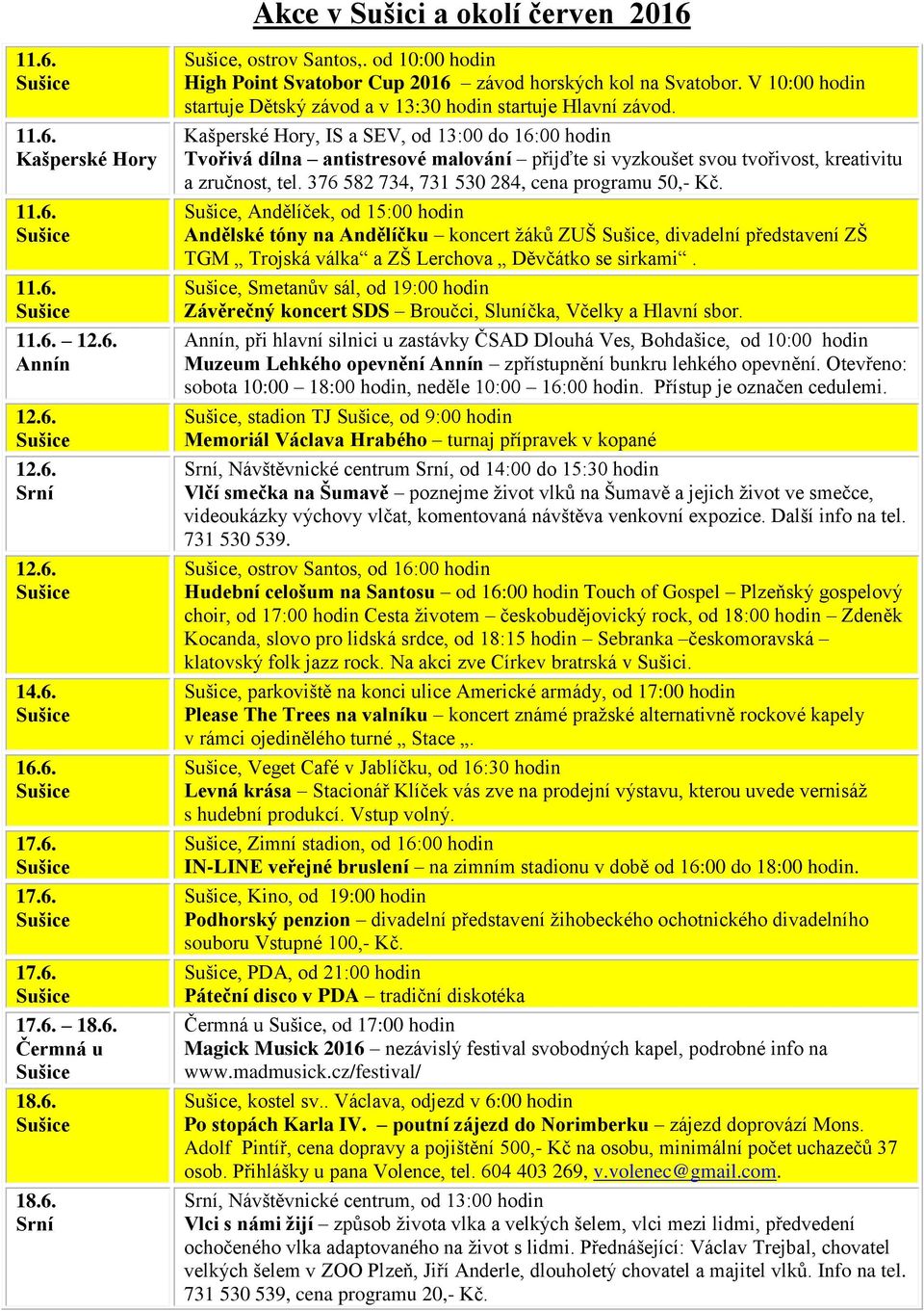 , IS a SEV, od 13:00 do 16:00 hodin Tvořivá dílna antistresové malování přijďte si vyzkoušet svou tvořivost, kreativitu a zručnost, tel. 376 582 734, 731 530 284, cena programu 50,- Kč.