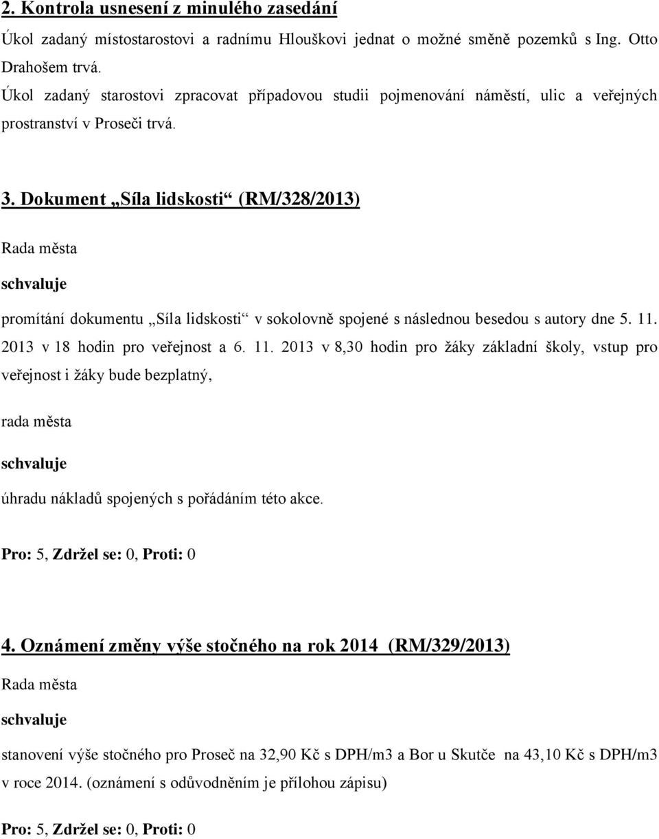 Dokument Síla lidskosti (RM/328/2013) promítání dokumentu Síla lidskosti v sokolovně spojené s následnou besedou s autory dne 5. 11.