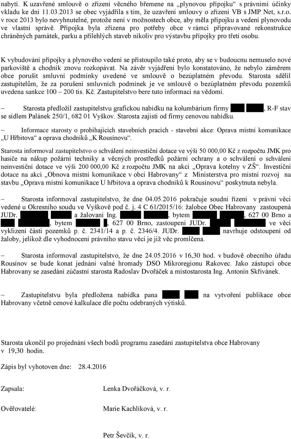 K vybudování přípojky a plynového vedení se přistoupilo také proto, aby se v budoucnu nemuselo nové parkoviště a chodník znovu rozkopávat.