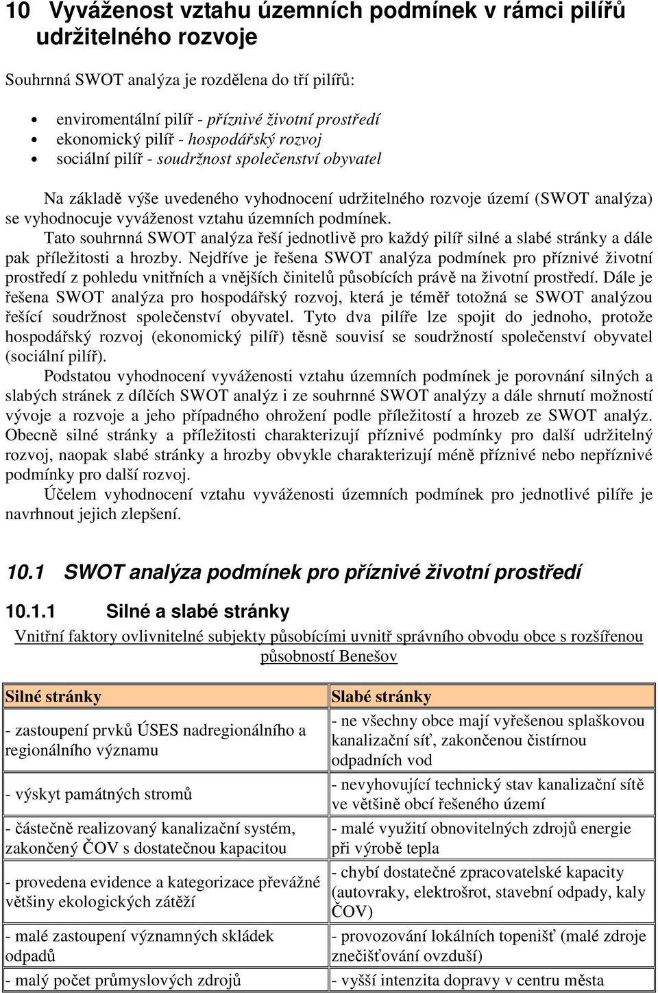 Tato souhrnná SWOT analýza řeší jednotlivě pro každý pilíř silné a slabé stránky a dále pak příležitosti a hrozby.