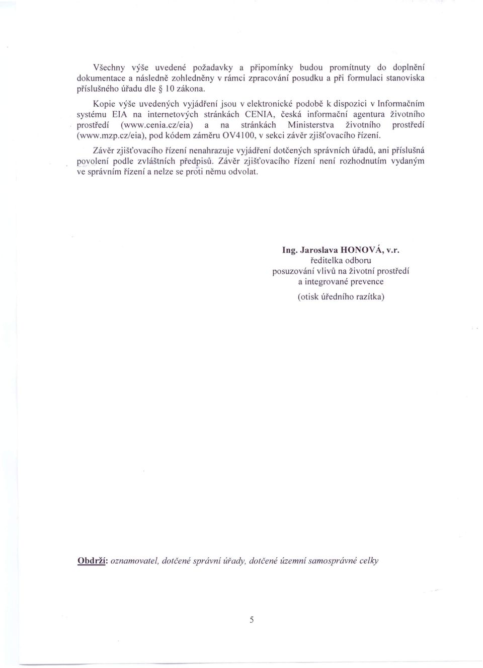 cz/eia) a na stránkách Ministerstva životního prostředí (www.mzp.czleia). pod kódem záměru OV4100, v sekci závěr zjišťovacího řízení.
