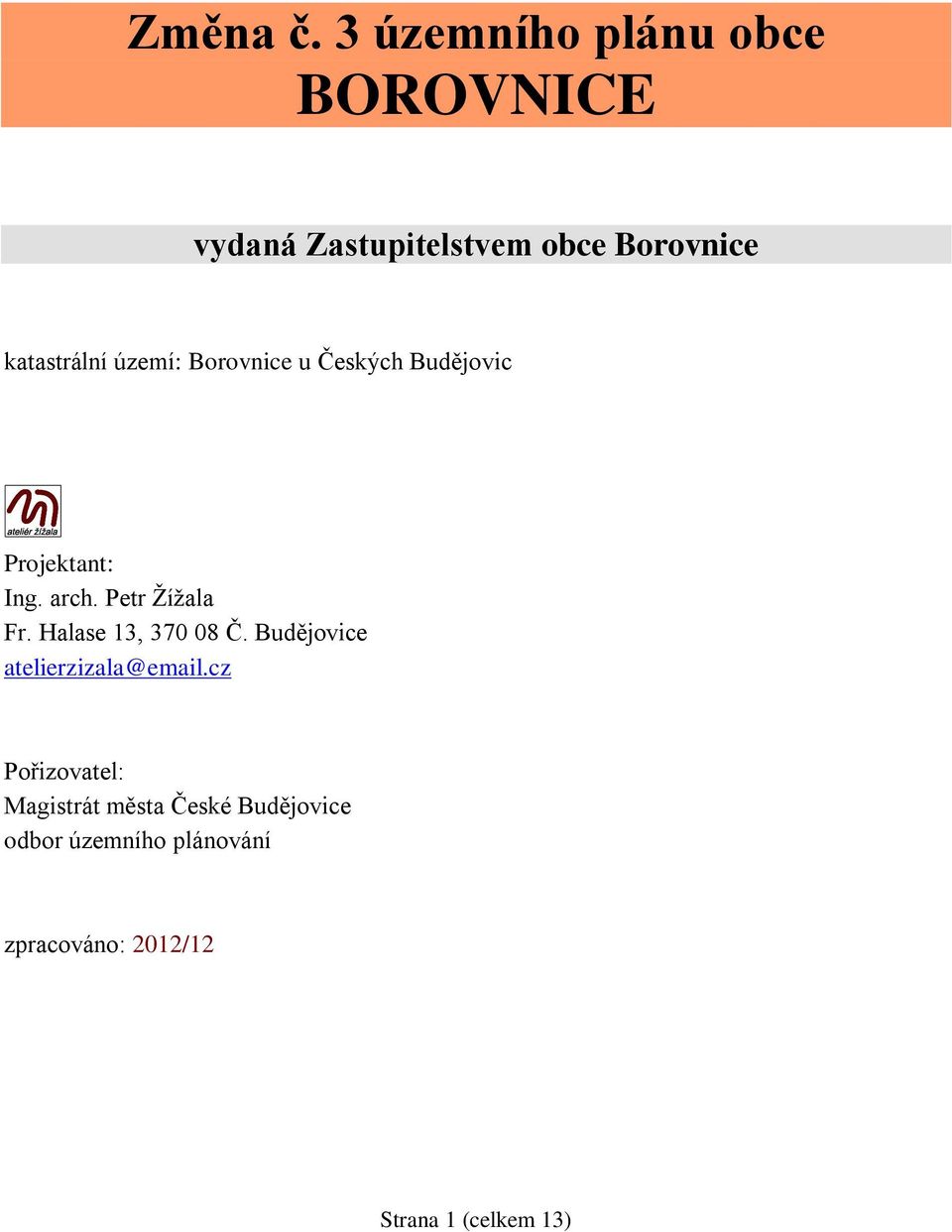 území: Borovnice u Českých Budějovic Projektant: Ing. arch. Petr Žížala Fr.