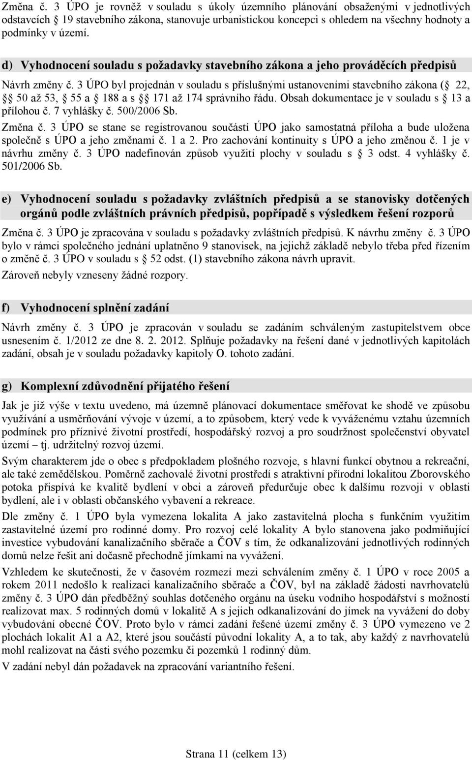 d) Vyhodnocení souladu s požadavky stavebního zákona a jeho prováděcích předpisů Návrh změny č.