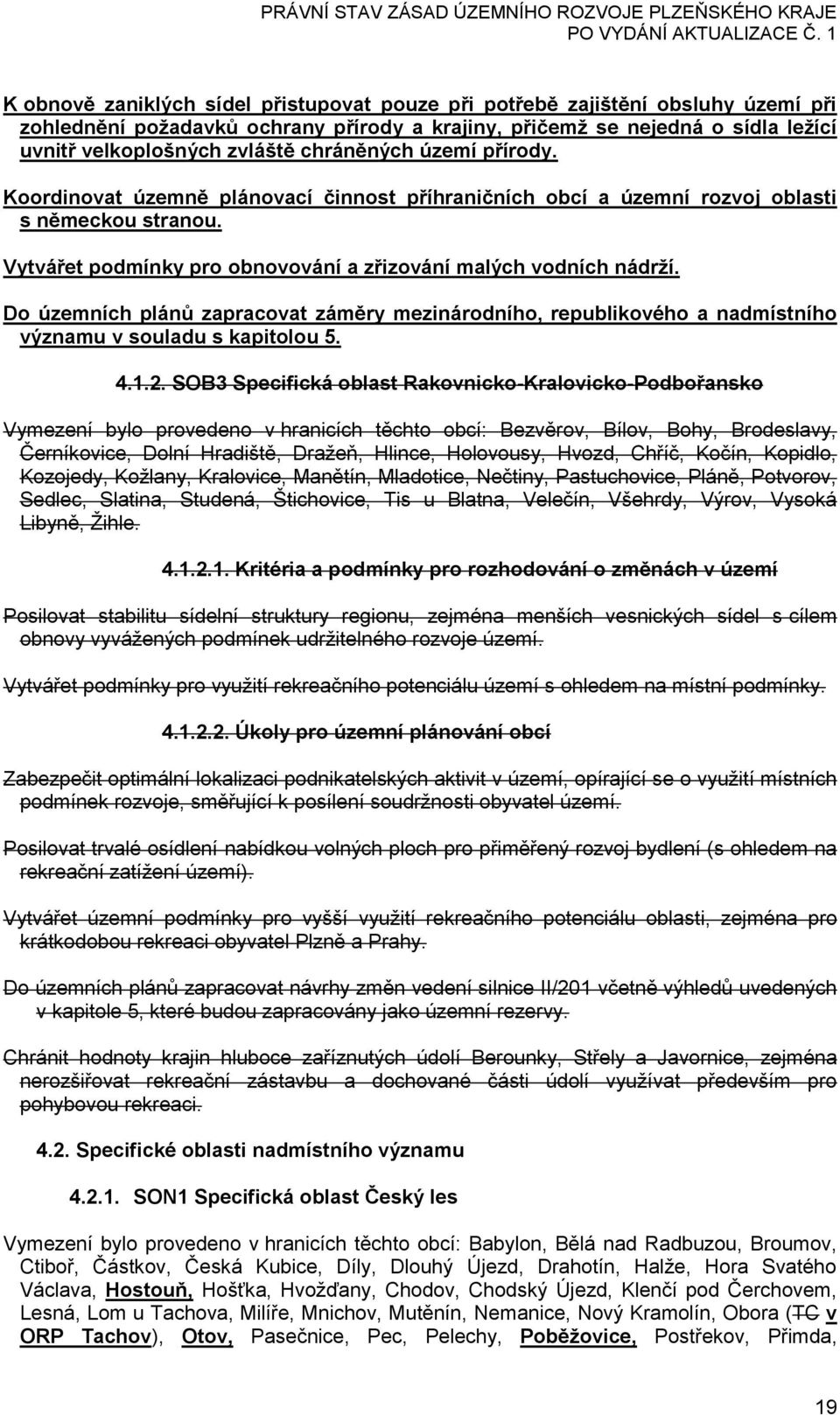 Do územních plánů zapracovat záměry mezinárodního, republikového a nadmístního významu v souladu s kapitolou 5. 4.1.2.