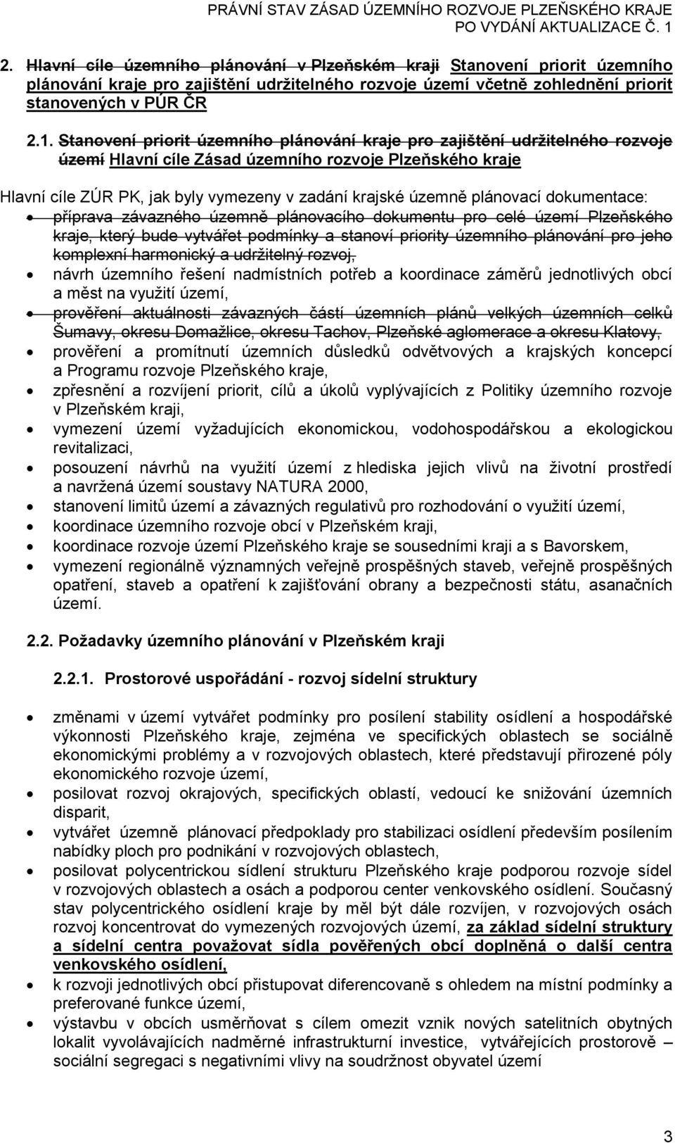 plánovací dokumentace: příprava závazného územně plánovacího dokumentu pro celé území Plzeňského kraje, který bude vytvářet podmínky a stanoví priority územního plánování pro jeho komplexní