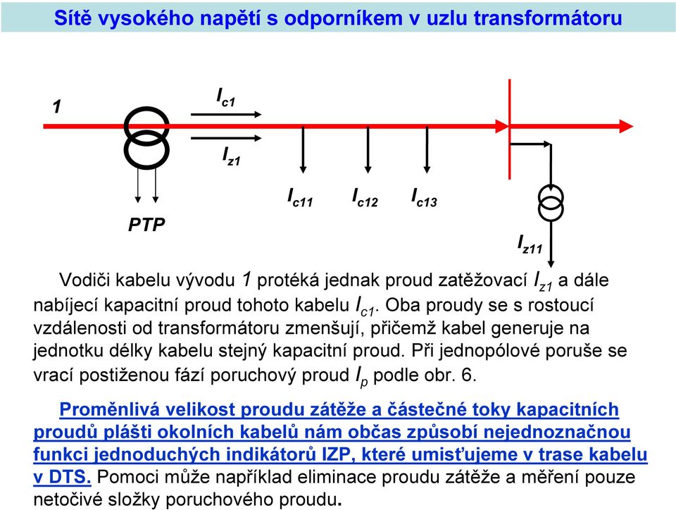 Při jednopólové poruše se vrací postiženou fází poruchový proud I p podle obr. 6.