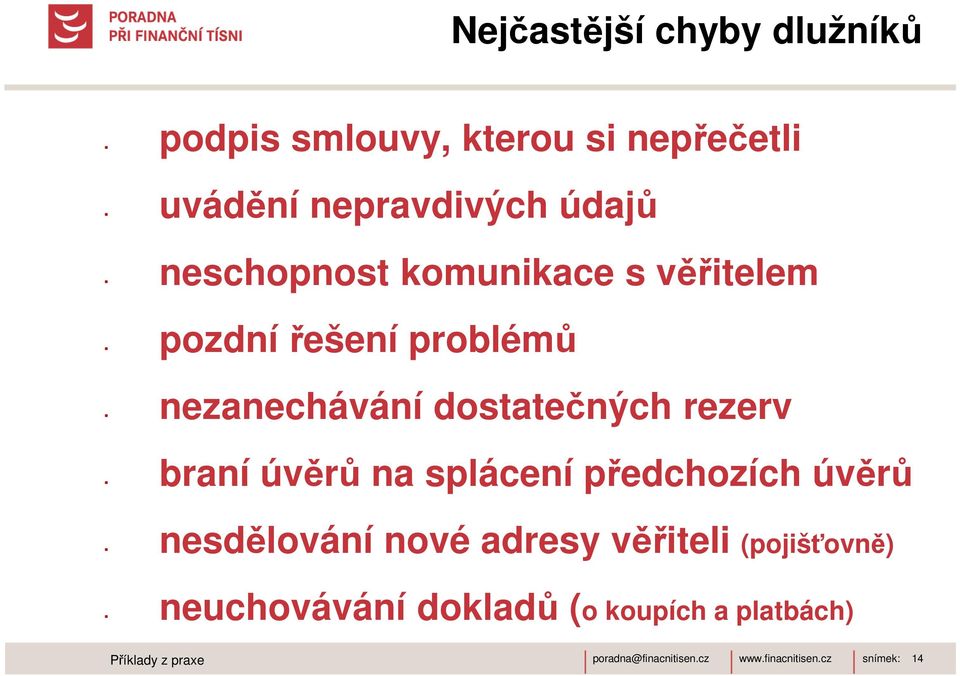 dostatečných rezerv braní úvěrů na splácení předchozích úvěrů nesdělování nové adresy